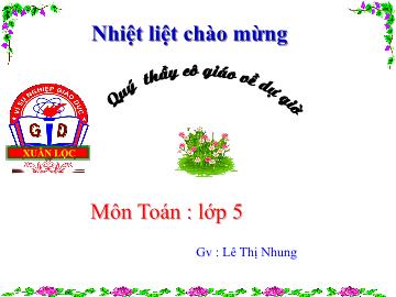 Bài giảng Toán lớp 5 - Chia một số thập phân cho một số tự nhiên - Năm học 2015-2016 - Lê Thị Nhung