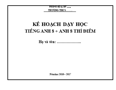 Kế hoạch dạy học Tiếng Anh 8 + Tiếng Anh 8 (Thí điểm) - Năm học 2016 – 2017