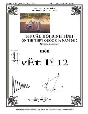 530 Câu hỏi định tính ôn thi THPT Quốc gia môn Vật lý năm 2017 - Đậu Minh Tiến