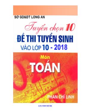 Tuyển chọn 10 đề thi tuyển sinh vào Lớp 10 môn Toán năm 2018 - Phan Chí Linh