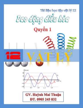 Tài liệu học tập Vật lý 12 - Quyển 1: Dao động điều hòa - Huỳnh Mai Thuận Tài liệu học tập Vật lý 12 - Quyển 1: Dao động điều hòa - Huỳnh Mai Thuận