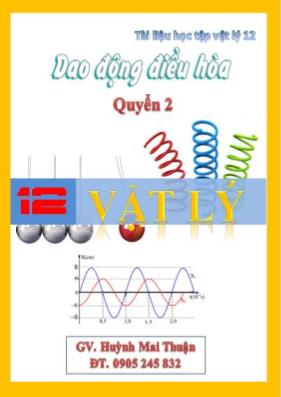 Tài liệu học tập Vật lý 12 - Quyển 2: Dao động điều hòa - Huỳnh Mai Thuận Tài liệu học tập Vật lý 12 - Quyển 2: Dao động điều hòa - Huỳnh Mai Thuận