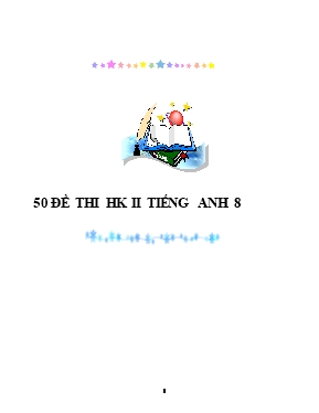 50 Đề thi học kỳ 2 môn Tiếng Anh Lớp 8
